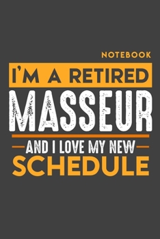 Paperback Notebook: I'm a retired MASSEUR and I love my new Schedule - 120 LINED Pages - 6" x 9" - Retirement Journal Book