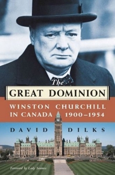 Hardcover The Great Dominion: Winston Churchill in Canada, 1900 - 1954 Book