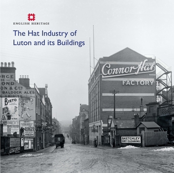 Paperback The Hat Industry of Luton and Its Buildings Book