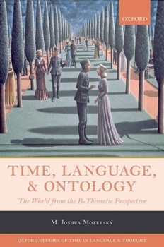 Hardcover Time, Language, and Ontology: The World from the B-Theoretic Perspective Book