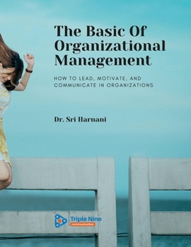 Paperback The Basic Of Organizational Management: How to Lead, Motivate, and Communicate In Organizations Book