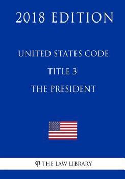Paperback United States Code - Title 3 - The President (2018 Edition) Book