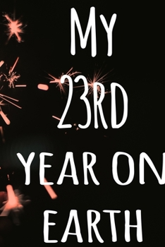 My 23rd Year On Earth: The perfect birthday gift for the special person in your life - 365 page lined journal!