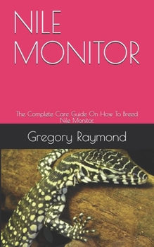 Paperback Nile Monitor: The Complete Care Guide On How To Breed Nile Monitor. Book