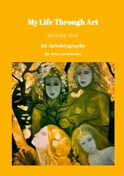 Paperback My Life Through Art - Volume One.: An Autobiography by Alice Lenkiewicz Book