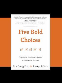 Hardcover Five Bold Choices: Rise Above Your Circumstances and Redefine Your Life Book