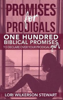 Paperback Promises for Prodigals: One Hundred Biblical Promises to Declare Over Your Prodigal Girl Book