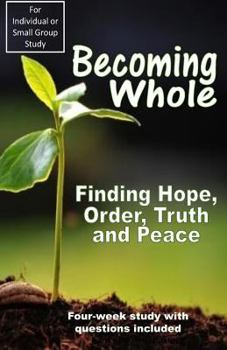 Paperback Becoming Whole: Finding Hope, Order, Truth and Peace Book