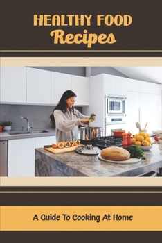 Paperback Healthy Food Recipes: A Guide To Cooking At Home Book