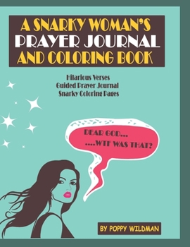 A Snarky Woman's Prayer Journal and Coloring Book : Dear God... . WTF Was That? Contains Hilarious Verses, Guided Prayer Journal, Snarky Coloring Pages. Adult Humor