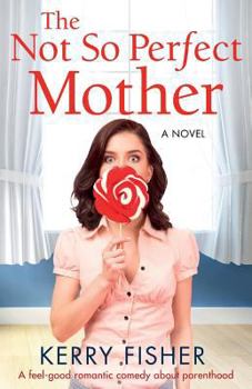 Paperback The Not So Perfect Mother: A Feel Good Romantic Comedy about Parenthood Book