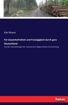 Paperback Für Gewerbefreiheit und Freizügigkeit durch ganz Deutschland: Aus den Verhandlungen der nassauischen Abgeordneten-Versammlung [German] Book