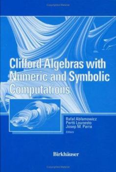 Hardcover Clifford Algebras with Numeric and Symbolic Computations Book