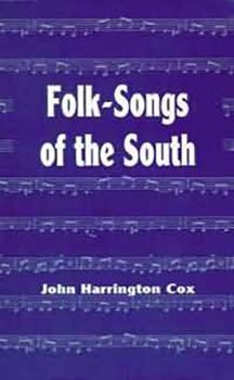 Folk-Songs of the South: Collected Under the Auspices of the West Virginia Folk-Lore Society