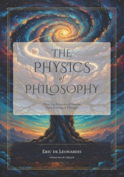 Paperback The Physics of Philosophy: How the Sciences of Nature Have Reshaped Thought Book