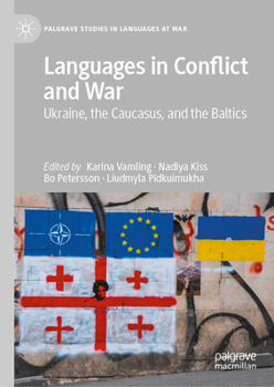 Languages in Conflict and War: Ukraine, the Caucasus, and the Baltics (Palgrave Studies in Languages at War)