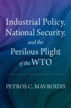 Hardcover Industrial Policy, National Security, and the Perilous Plight of the Wto Book