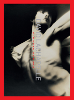 Hardcover David LaChapelle: Burning Beauty Book