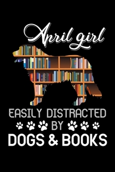 Paperback April Girl Easily Distracted By Dogs And Books: Hilarious Doggy Notebook with Lined Paper. Great for Dog Owners and Anyone with Pups. Book