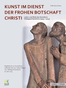 Kunst Im Dienst Der Frohen Botschaft Christi: Leben Und Werk Der Kunstlerin Hildegard Hendrichs