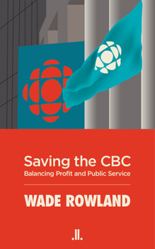 Paperback Saving the CBC: Balancing Profit and Public Service Book