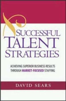 Hardcover Successful Talent Strategies: Achieving Superior Business Results Through Market-Focused Staffing Book