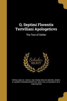 Paperback Q. Septimi Florentis Tertvlliani Apologeticvs: The Text of Oehler Book