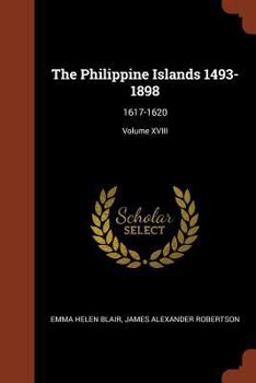Paperback The Philippine Islands 1493-1898: 1617-1620; Volume XVIII Book