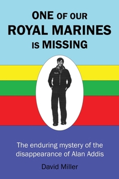 One of Our Royal Marines Is Missing: The enduring mystery of the disappearance of Alan Addis