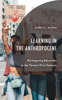 Hardcover Learning in the Anthropocene: Reimagining Education in the Twenty-First Century Book