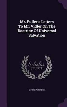 Hardcover Mr. Fuller's Letters To Mr. Vidler On The Doctrine Of Universal Salvation Book