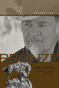 Paperback Bronze Inside and Out: A Biographical Memoir of Bob Scriver Book