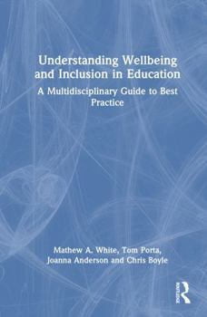 Understanding Wellbeing and Inclusion in Education: A Multidisciplinary Guide to Best Practice