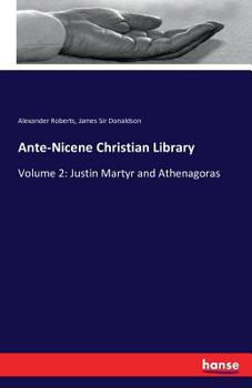Paperback Ante-Nicene Christian Library: Volume 2: Justin Martyr and Athenagoras Book