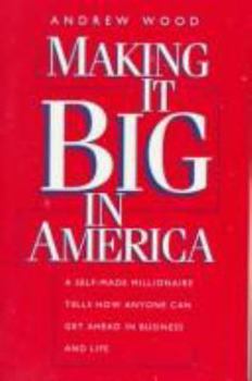 Paperback Making It Big in America: A Self-Made Millionaire Tells How Anyone Can Get Ahead in Business and Life Book