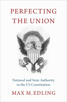 Hardcover Perfecting the Union: National and State Authority in the Us Constitution Book