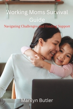 Paperback Working Moms Survival Guide: Navigating Challenges and Finding Support Book