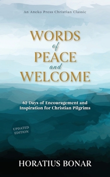 Words of Peace and Welcome: 62 Days of Encouragement and Inspiration for Christian Pilgrims [Updated and Annotated]