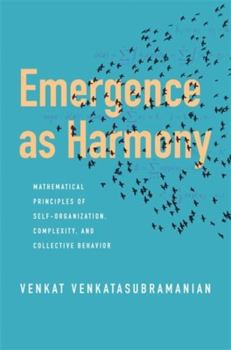Paperback Emergence as Harmony: Mathematical Principles of Self-Organization, Complexity, and Collective Behavior Book