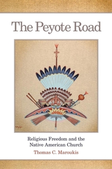 Hardcover The Peyote Road: Religious Freedom and the Native American Church Volume 265 Book