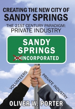 Creating the New City of Sandy Springs: The 21st Century Paradigm: Private Industry