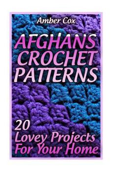 Paperback Afghans Crochet Patterns: 20 Lovey Projects For Your Home: (Crochet Patterns, Crochet Stitches) Book