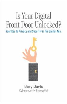 Paperback Is Your Digital Front Door Unlocked?: Your Key to Privacy and Security in the Digital Age Book