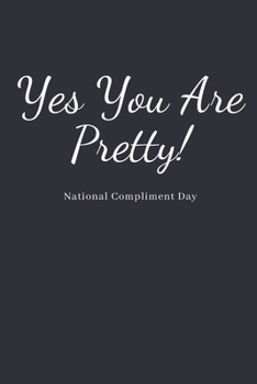 Yes You Are Pretty!: National Compliment Day Lined Journal