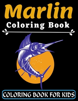 Marlin Coloring Book For Kids: Great Gift for your Boys and Girls ages 3-8 years old | Fish and Sea Life | Preschooler Coloring Book with Marlin
