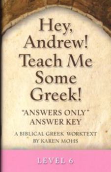 Hey, Andrew! Teach Me Some Greek! Level 6 Answers Only Answer Key