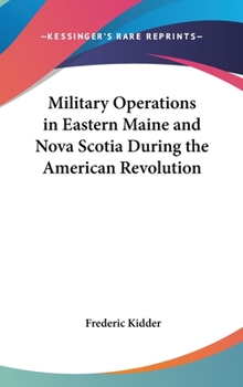 Hardcover Military Operations in Eastern Maine and Nova Scotia During the American Revolution Book