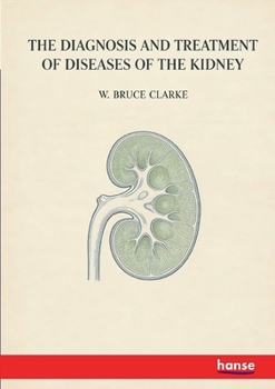The Diagnisis and Treatment of Diseases of the Kidney: Amenable to direct Surgical Interference