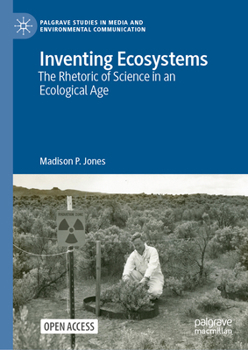 Hardcover Inventing Ecosystems: The Rhetoric of Science in an Ecological Age Book