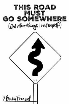 Paperback This Road Must Go Somewhere: (and other things I told myself) Book